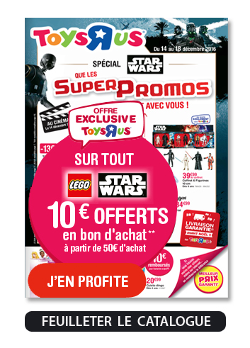 Les super promos TOYS'R'US et STAR-WARS jusqu'au 18 décembre 2016