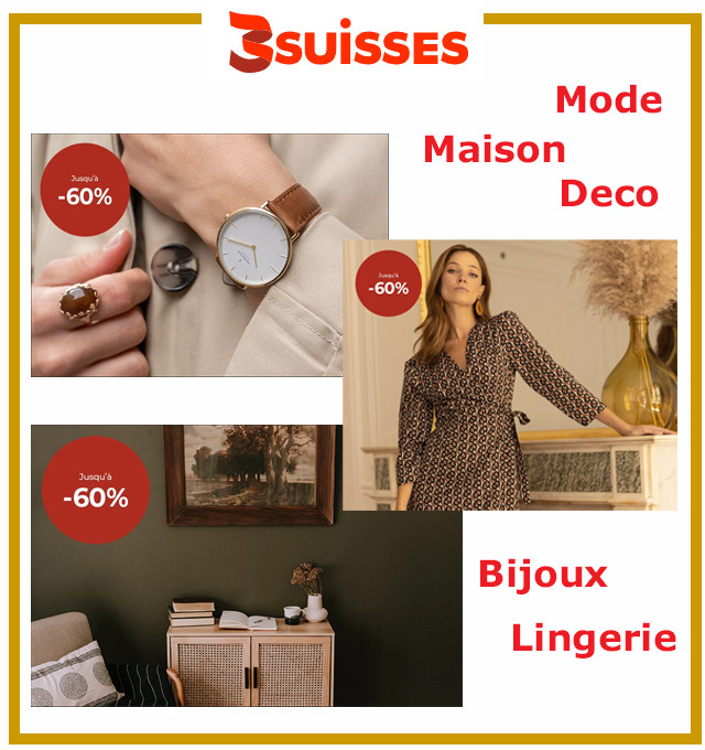 3 SUISSES  -SOLDES  jusqu'à -50% sur la Mode et la Maison : MODE HOMME, FEMME, ENFANT -  LINGERIE, CHAUSSURES, MAISON