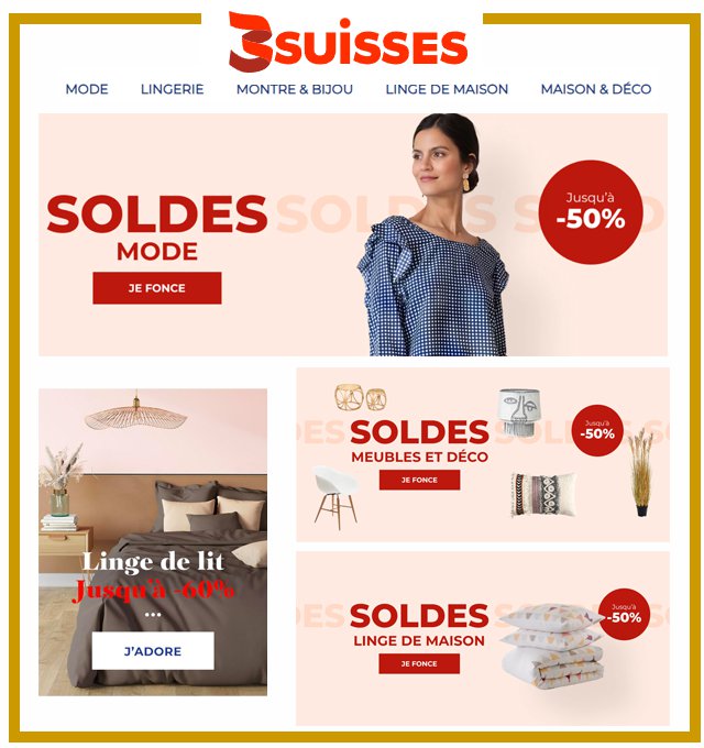 3 SUISSES  -SOLDES  jusqu'à -50% sur la Mode et la Maison : MODE HOMME, FEMME, ENFANT -  LINGERIE, CHAUSSURES, MAISON